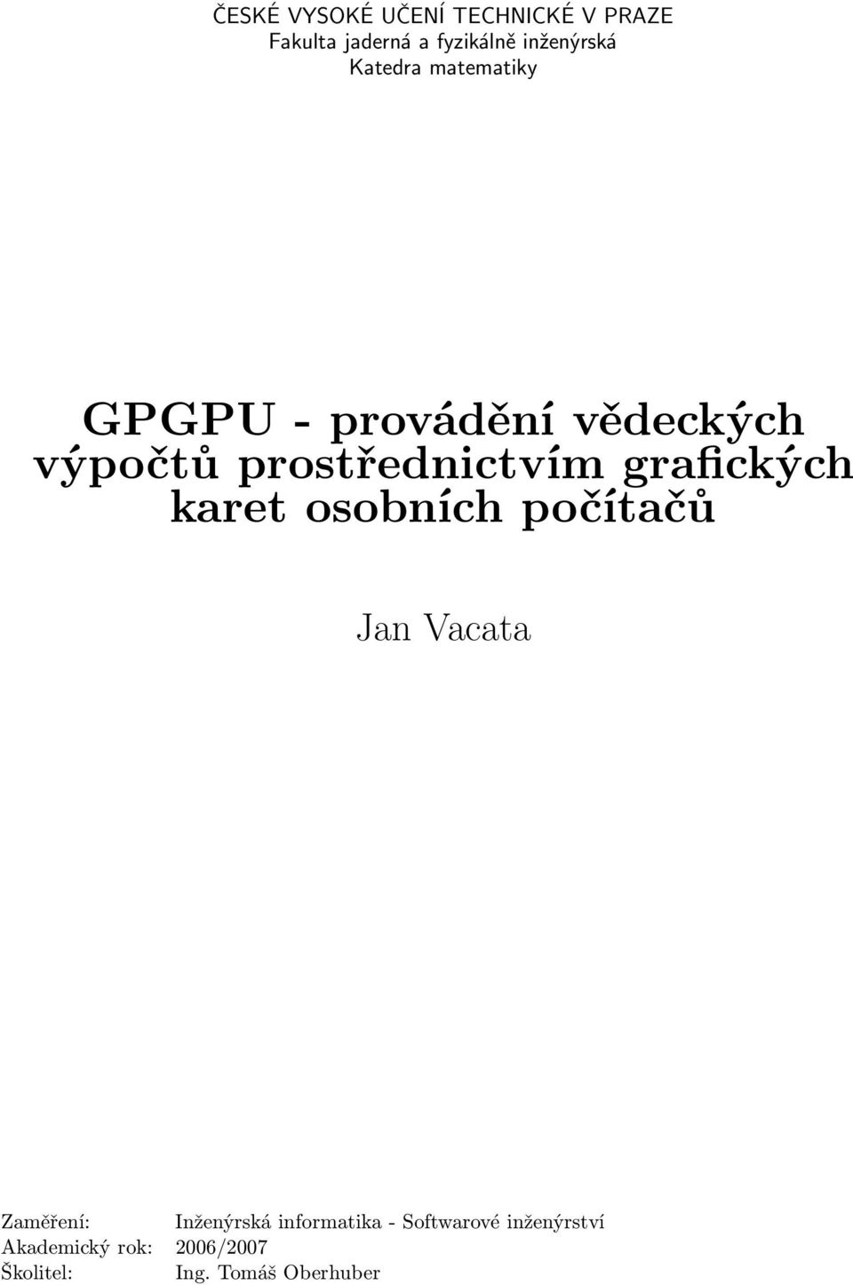 grafických karet osobních počítačů Jan Vacata Zaměření: Inženýrská