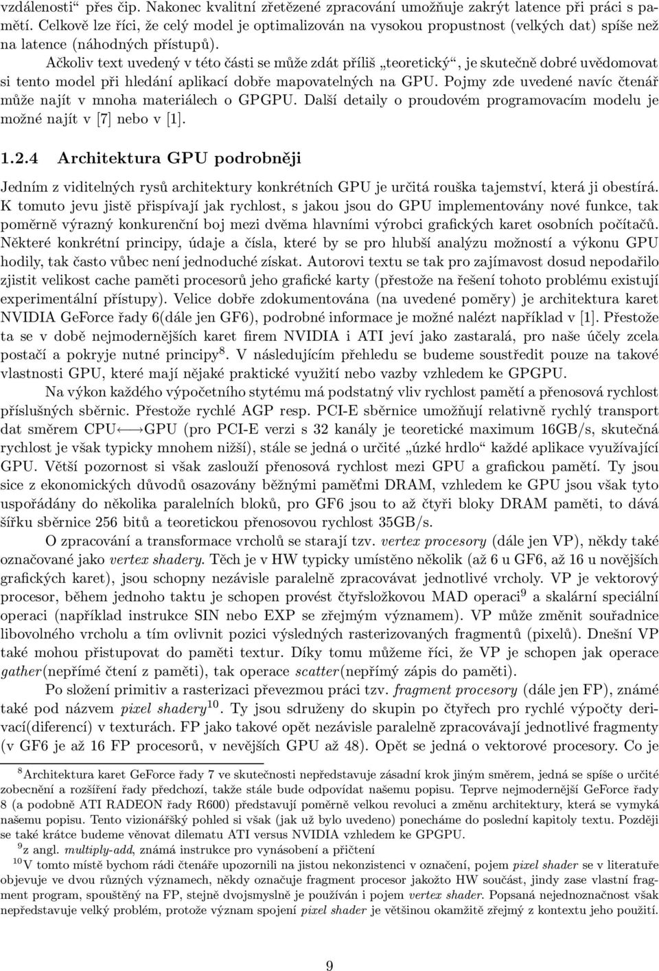 Ačkolivtextuvedenývtétočástisemůžezdátpříliš teoretický,jeskutečnědobréuvědomovat si tento model při hledání aplikací dobře mapovatelných na GPU.