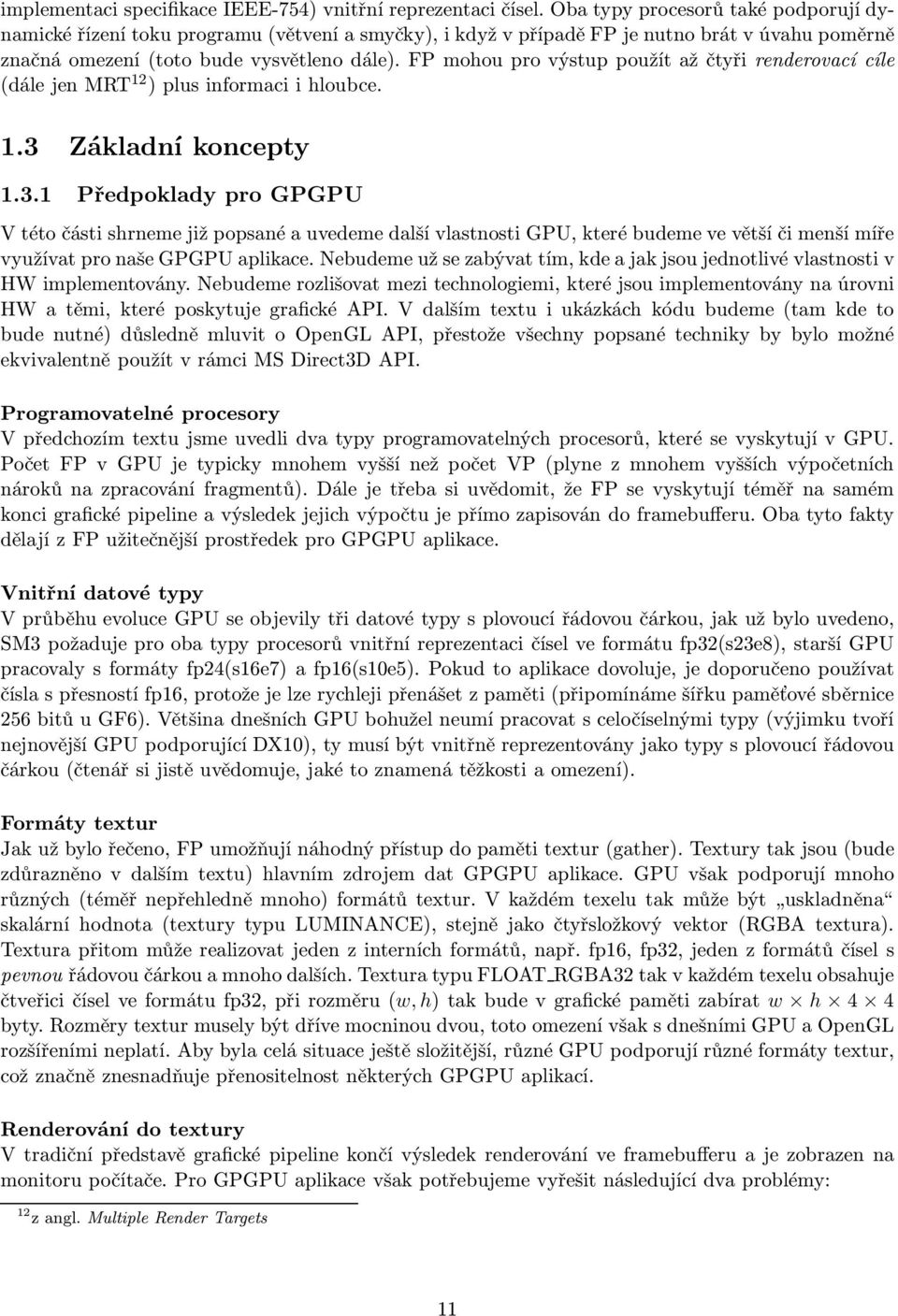 FP mohou pro výstup použít až čtyři renderovací cíle (dálejenmrt 12 )plusinformaciihloubce. 1.3 