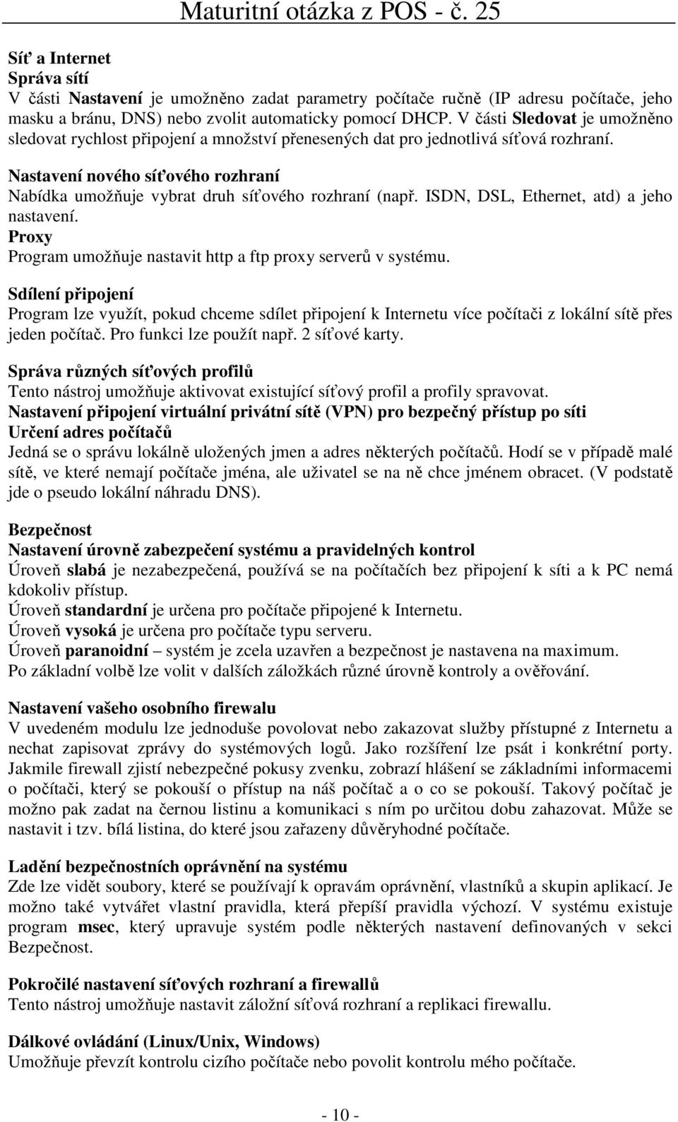 Nastavení nového síťového rozhraní Nabídka umožňuje vybrat druh síťového rozhraní (např. ISDN, DSL, Ethernet, atd) a jeho nastavení. Proxy Program umožňuje nastavit http a ftp proxy serverů v systému.