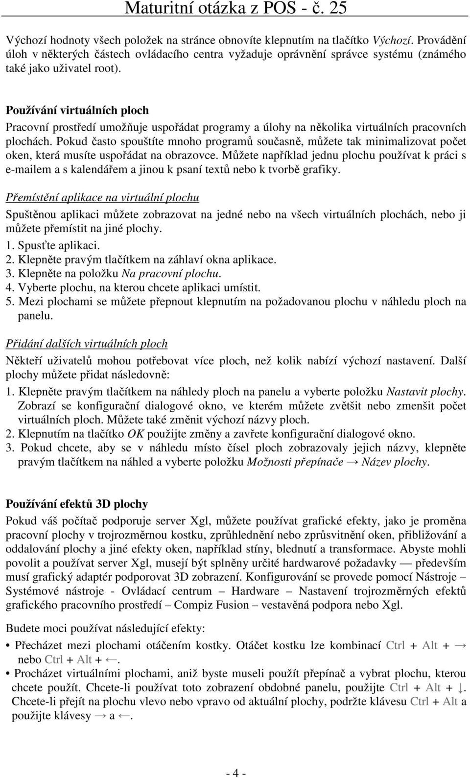 Používání virtuálních ploch Pracovní prostředí umožňuje uspořádat programy a úlohy na několika virtuálních pracovních plochách.