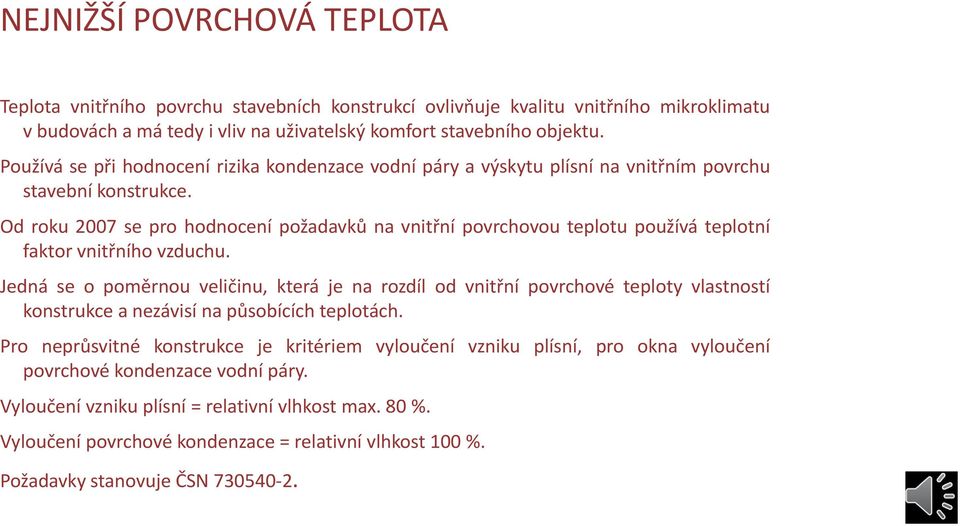 Od roku 2007 se pro hodnocení požadavků na vnitřní povrchovou teplotu používá teplotní faktor vnitřního vzduchu.