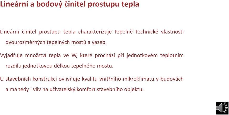 Vyjadřuje množství tepla ve W, které prochází při jednotkovém teplotním rozdílu jednotkovou délkou