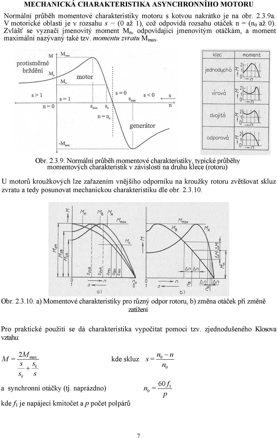 Zvlášť se vyznačí jmenovitý moment M n, odpovídající jmenovitým otáčkám, a moment maximální nazývaný také tzv. momentu zvratu M max. Obr. 2.3.9.