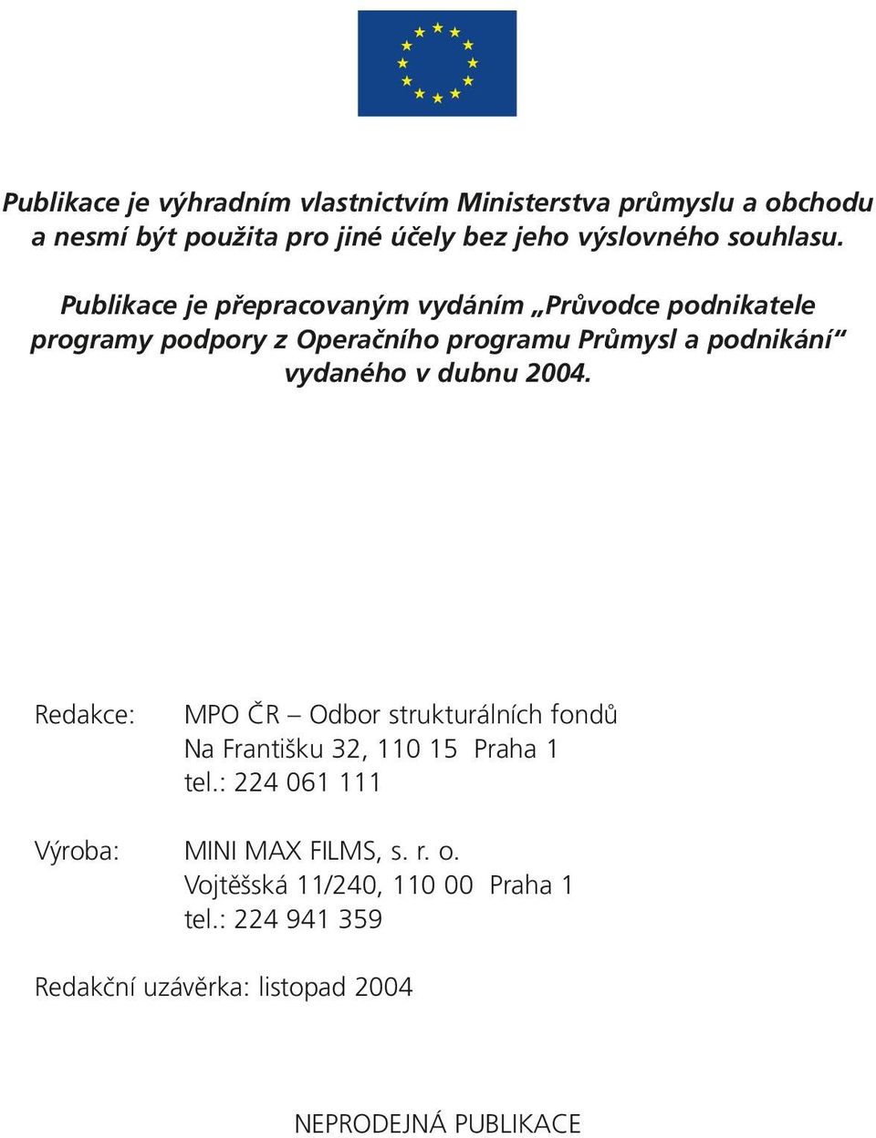 Publikace je přepracovaným vydáním Průvodce podnikatele programy podpory z Operačního programu Průmysl a podnikání vydaného v