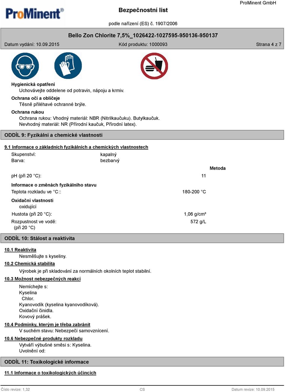 1 Informace o základních fyzikálních a chemických vlastnostech Skupenství: Barva: kapalný bezbarvý ph (při 20 C): 11 Metoda Informace o změnách fyzikálního stavu Teplota rozkladu ve C:: Oxidační