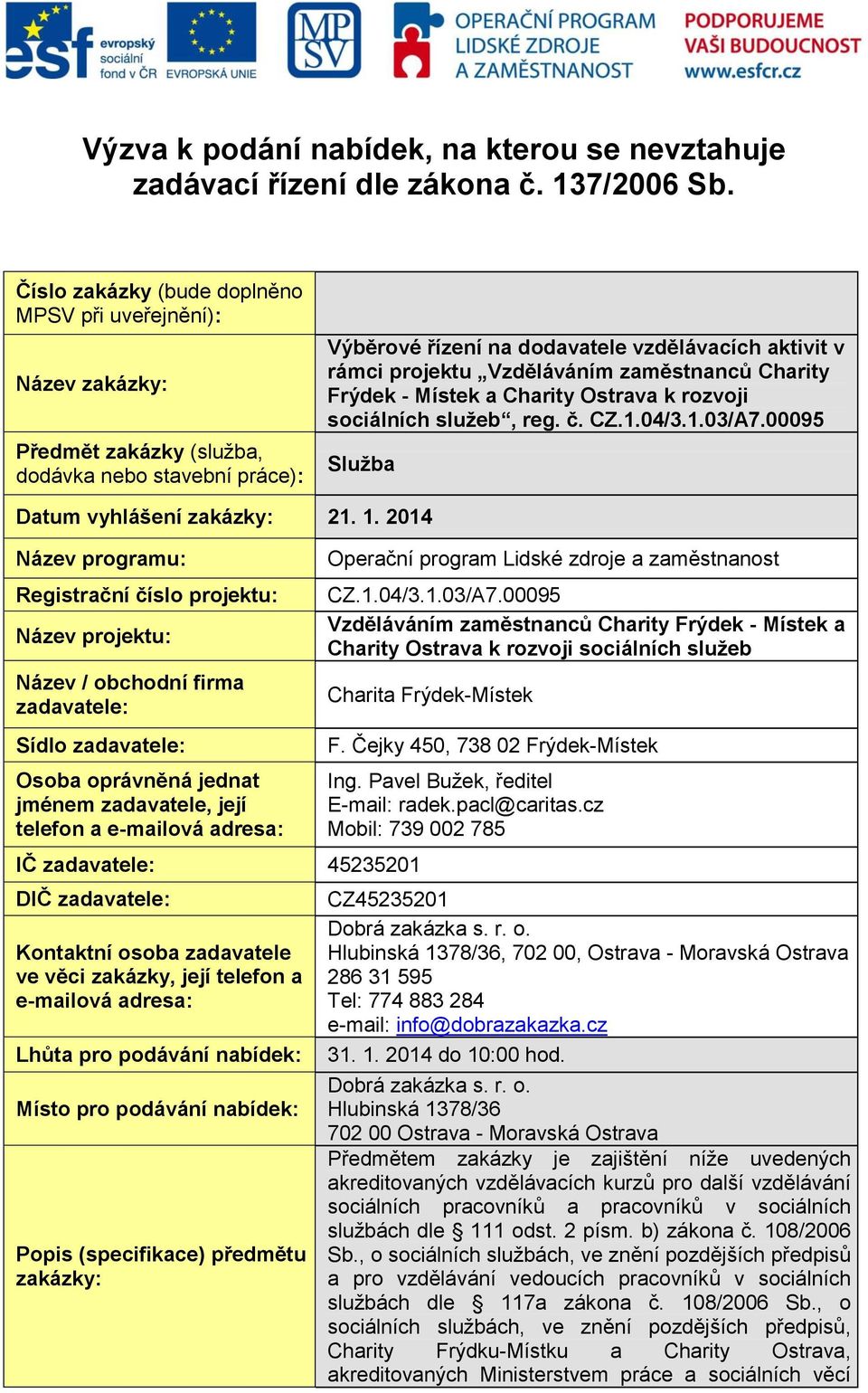 Vzděláváním zaměstnanců Charity Frýdek - Místek a Charity Ostrava k rozvoji sociálních služeb, reg. č. CZ.1.04/3.1.03/A7.00095 Služba Datum vyhlášení zakázky: 21. 1.