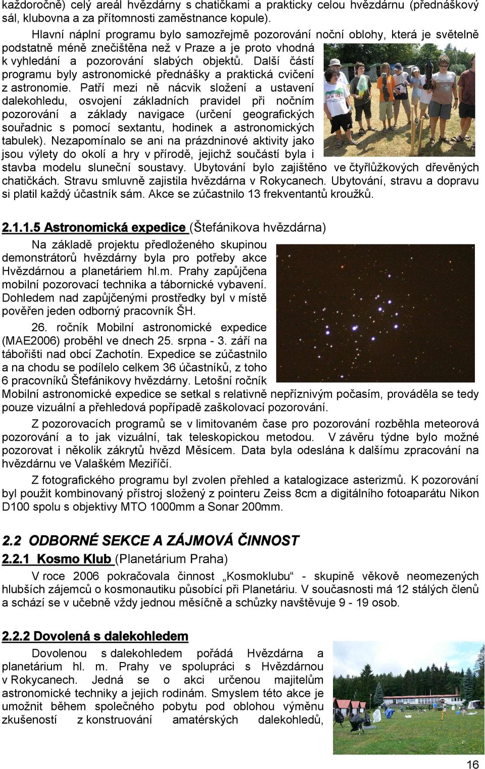 Další částí programu byly astronomické přednášky a praktická cvičení z astronomie.