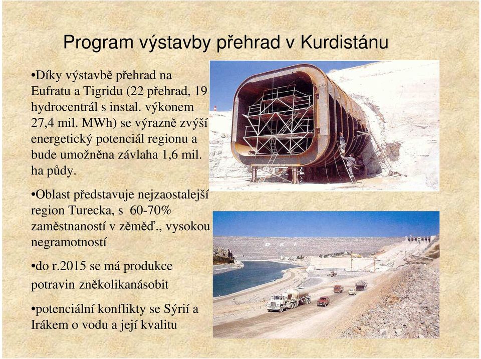 ha půdy. Oblast představuje nejzaostalejší region Turecka, s 60-70% zaměstnaností v zěměď.