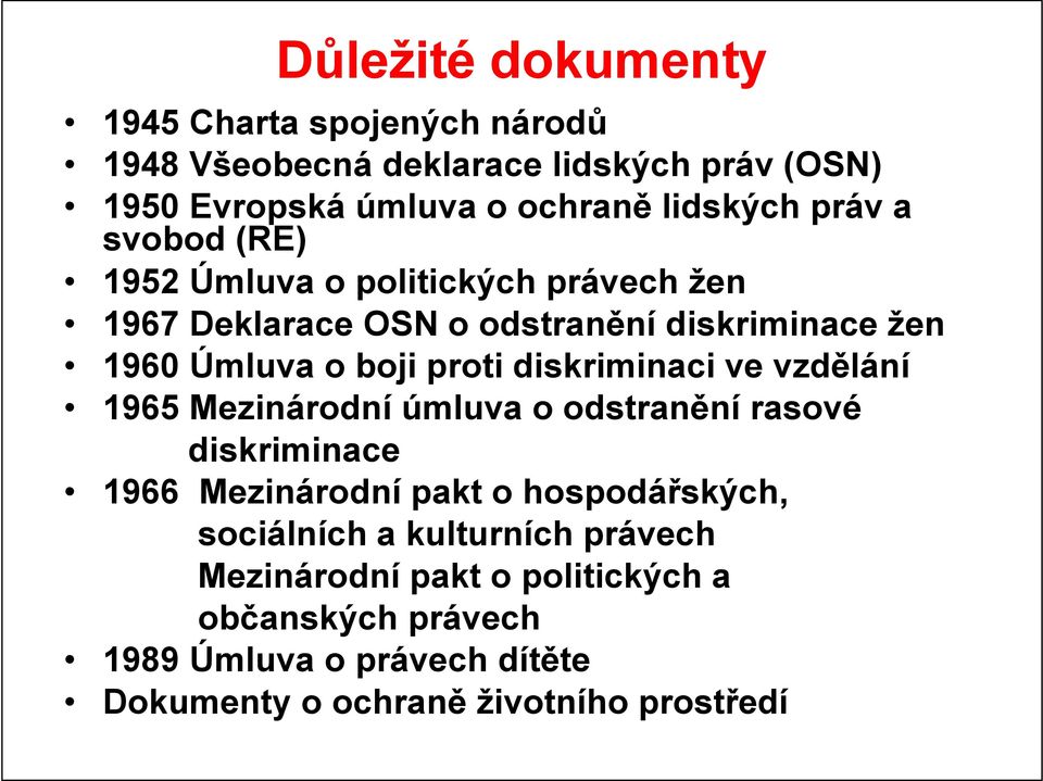 diskriminaci ve vzdělání 1965 Mezinárodní úmluva o odstranění rasové diskriminace 1966 Mezinárodní pakt o hospodářských, sociálních a