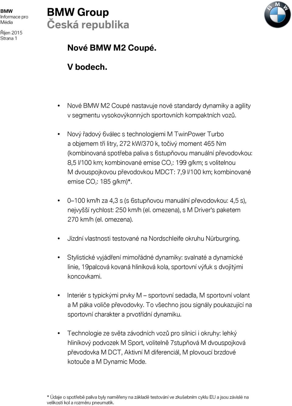 emise CO 2 : 199 g/km; s volitelnou M dvouspojkovou převodovkou MDCT: 7,9 l/100 km; kombinované emise CO 2 : 185 g/km)*.