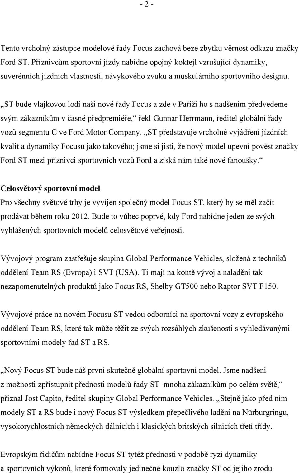 ST bude vlajkovou lodí naší nové řady Focus a zde v Paříži ho s nadšením předvedeme svým zákazníkům v časné předpremiéře, řekl Gunnar Herrmann, ředitel globální řady vozů segmentu C ve Ford Motor