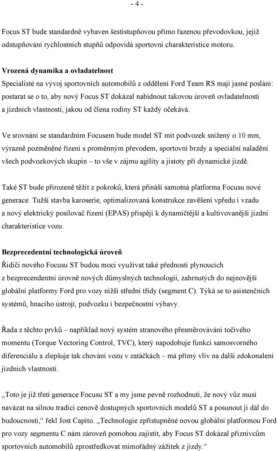 ovladatelnosti a jízdních vlastností, jakou od člena rodiny ST každý očekává.