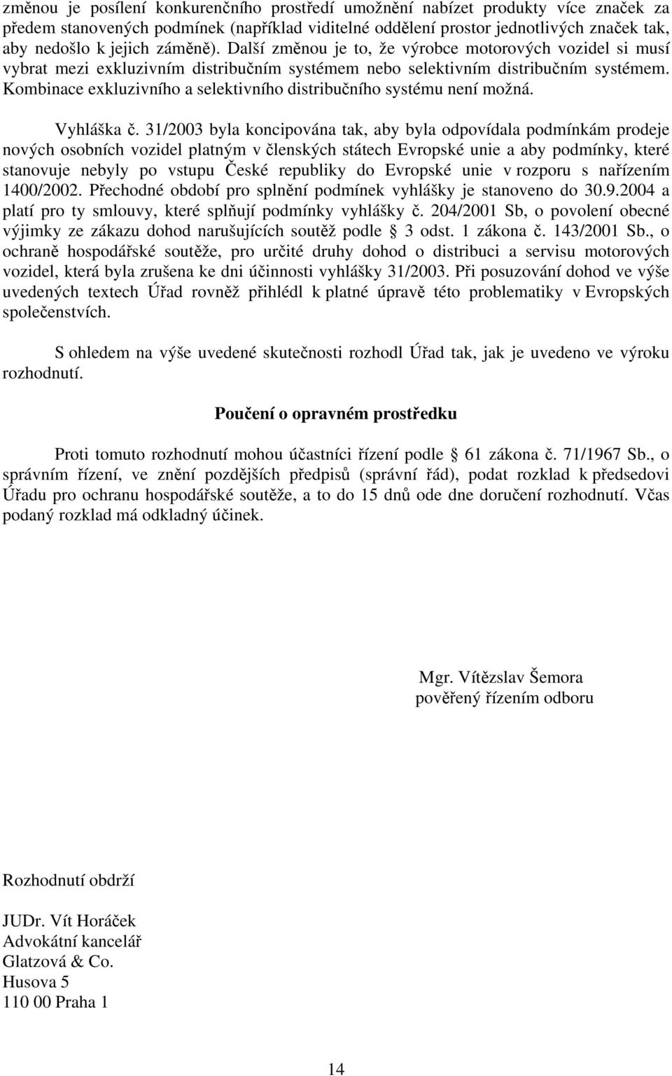 Kombinace exkluzivního a selektivního distribučního systému není možná. Vyhláška č.
