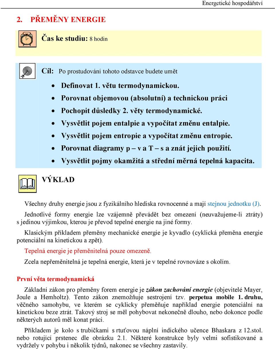 VÝKLAD Všehny drhy energie jso z fyzikálního hlediska rovnoenné a mají stejno jednotk (J).