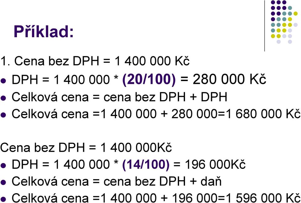 cena = cena bez DPH + DPH Celková cena =1 400 000 + 280 000=1 680 000 Kč