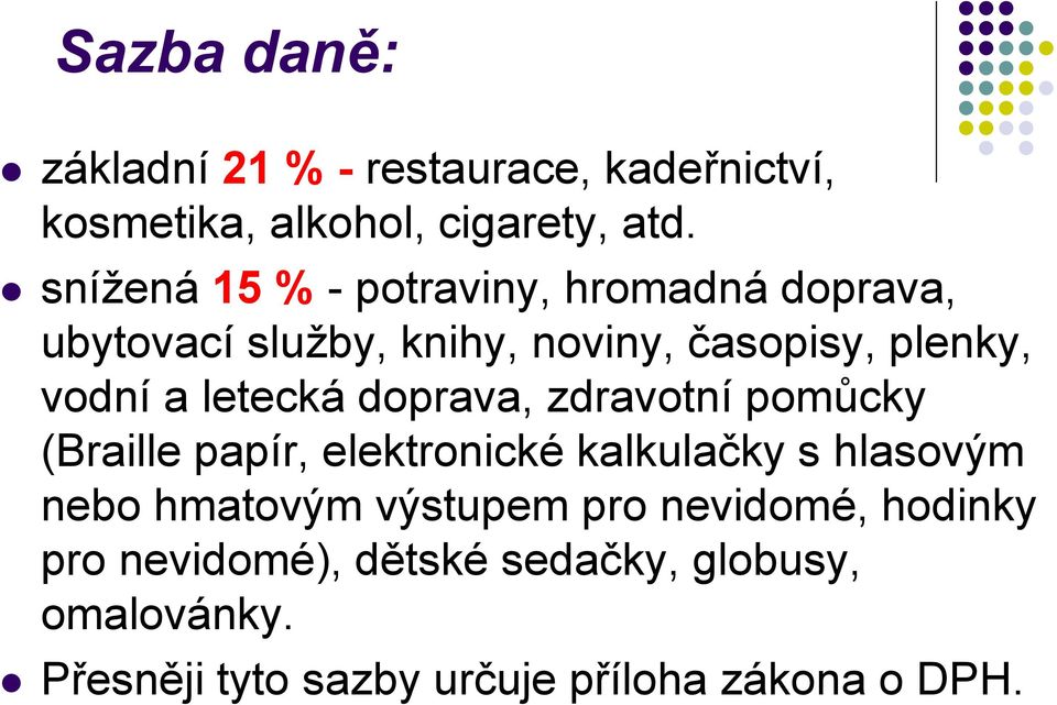 letecká doprava, zdravotní pomůcky (Braille papír, elektronické kalkulačky s hlasovým nebo hmatovým