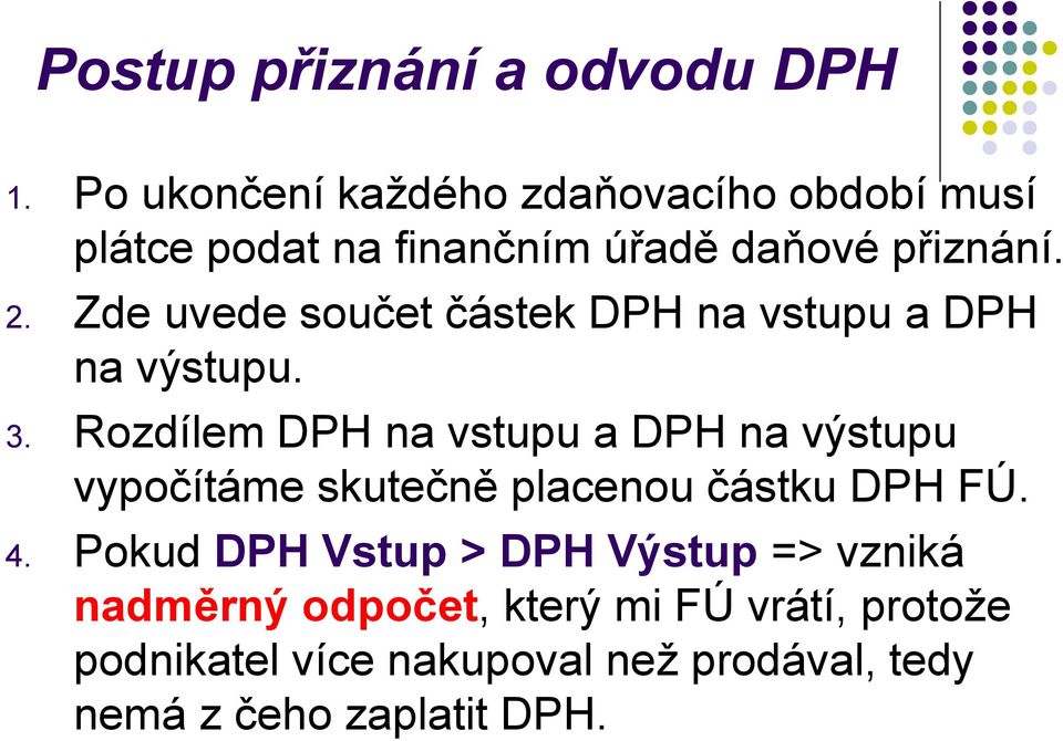 Zde uvede součet částek DPH na vstupu a DPH na výstupu. 3.