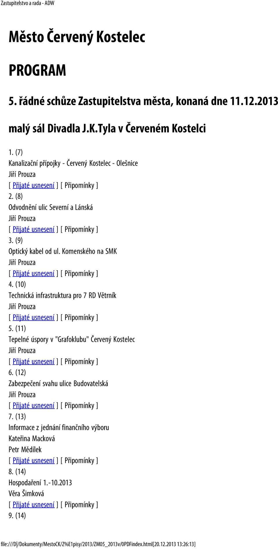 (10) Technická infrastruktura pro 7 RD Větrník Jiří Prouza 5. (11) Tepelné úspory v "Grafoklubu" Červený Kostelec Jiří Prouza 6.