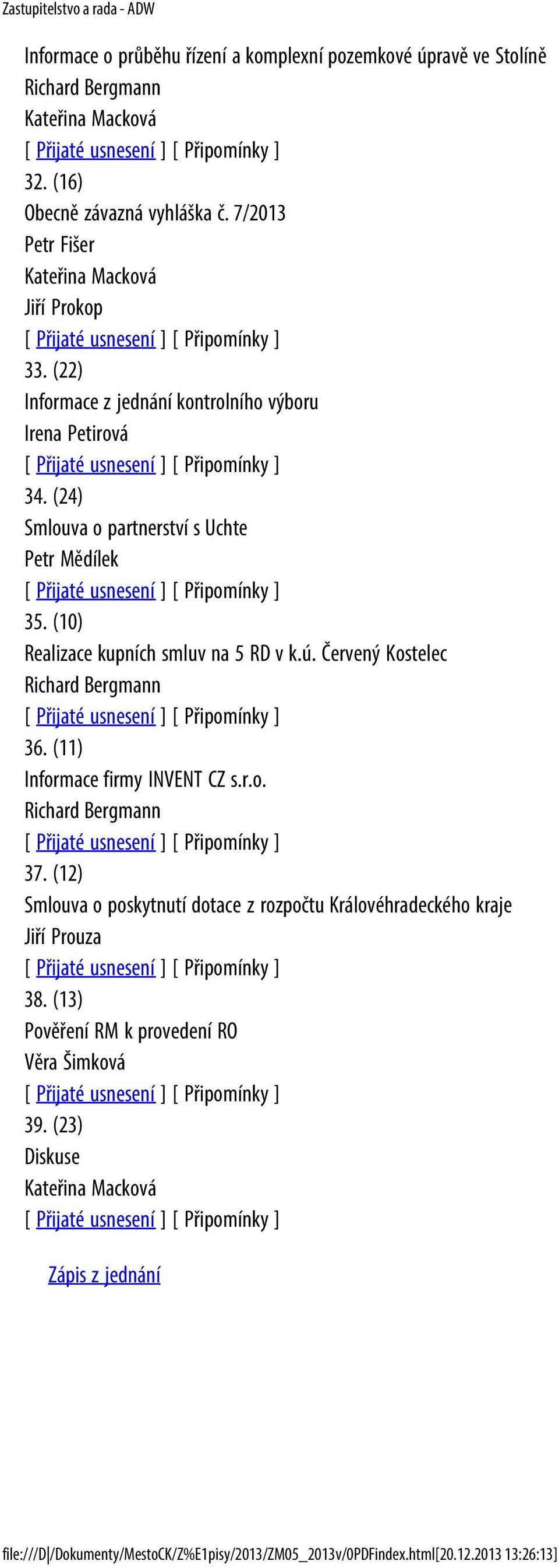 (10) Realizace kupních smluv na 5 RD v k.ú. Červený Kostelec 36. (11) Informace firmy INVENT CZ s.r.o. 37.