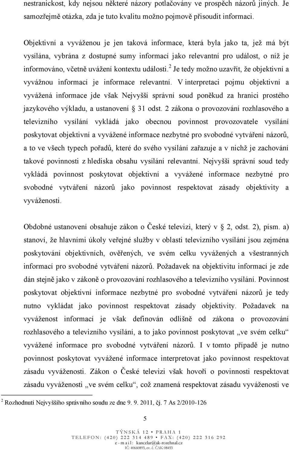 události. 2 Je tedy možno uzavřít, že objektivní a vyvážnou informací je informace relevantní.