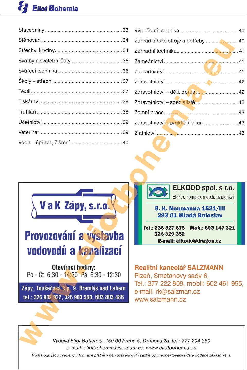 ..42 Zdravotnictví specialisté...43 Zemní práce...43 Zdravotnictví praktičtí lékaři...43 Zlatnictví tví...43 Realitní kancelář SALZMANN Plzeň, Smetanovy sady 6, Tel.