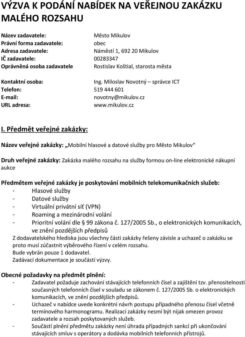 Předmět veřejné zakázky: Název veřejné zakázky: Mobilní hlasové a datové služby pro Město Mikulov Druh veřejné zakázky: Zakázka malého rozsahu na služby formou on-line elektronické nákupní aukce