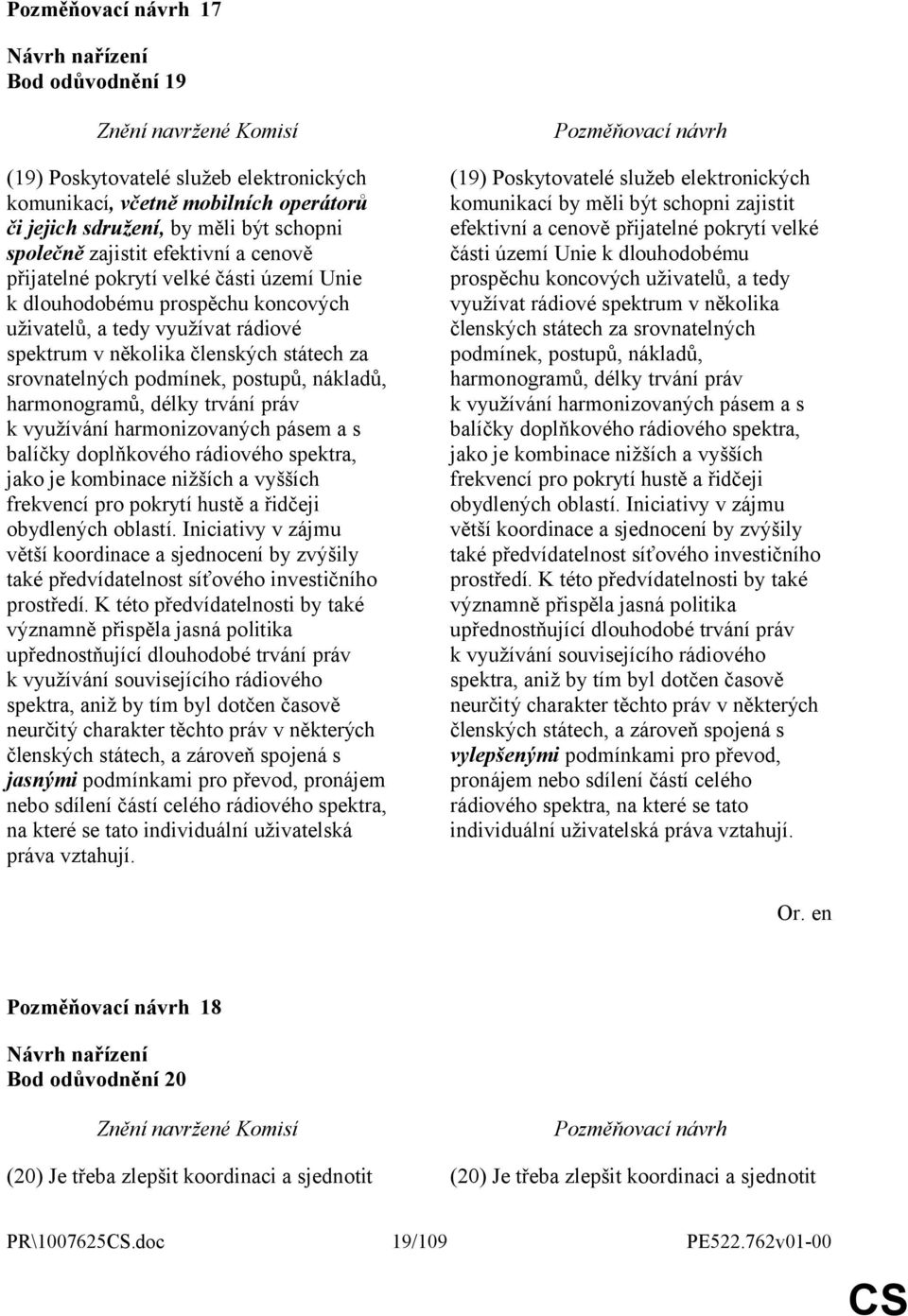 trvání práv k využívání harmonizovaných pásem a s balíčky doplňkového rádiového spektra, jako je kombinace nižších a vyšších frekvencí pro pokrytí hustě a řidčeji obydlených oblastí.