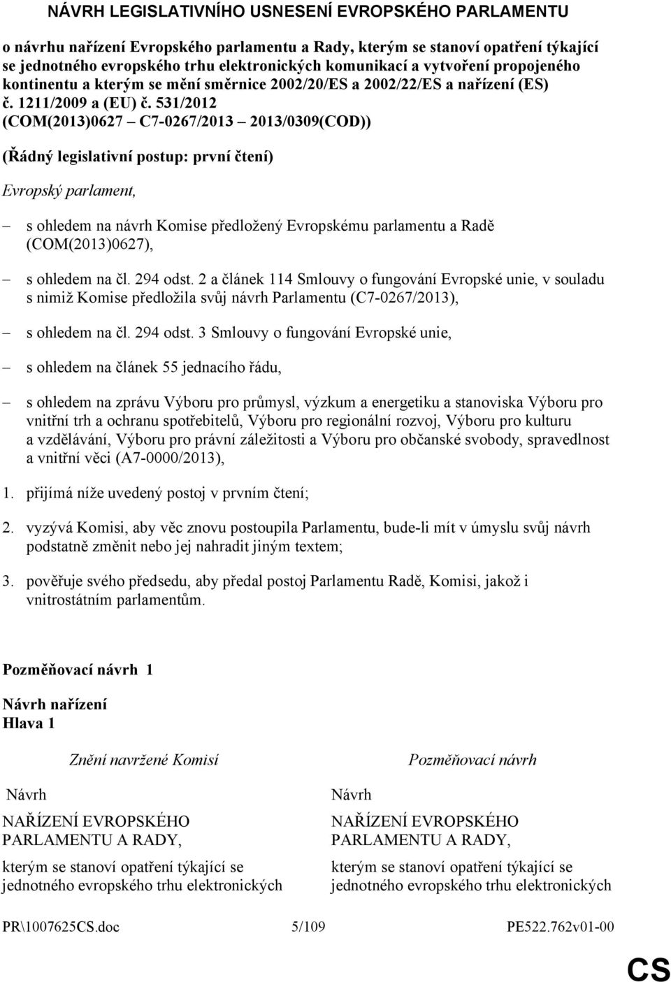 531/2012 (COM(2013)0627 C7-0267/2013 2013/0309(COD)) (Řádný legislativní postup: první čtení) Evropský parlament, s ohledem na návrh Komise předložený Evropskému parlamentu a Radě (COM(2013)0627), s