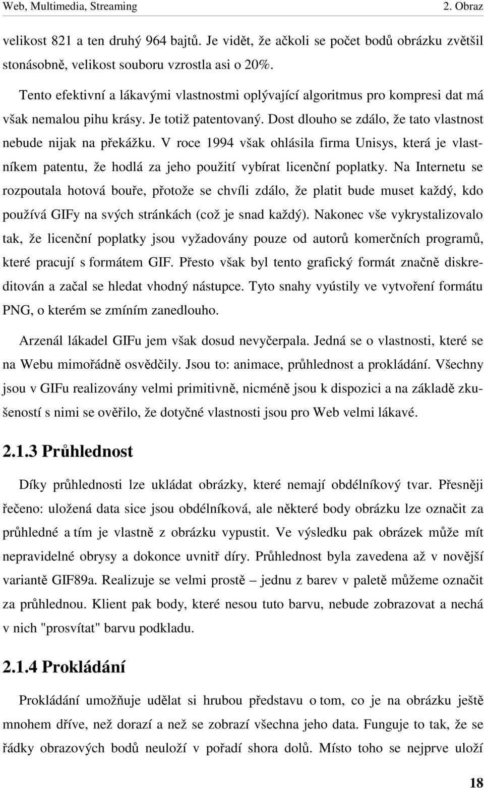 V roce 1994 však ohlásila firma Unisys, která je vlastníkem patentu, že hodlá za jeho použití vybírat licen ní poplatky.