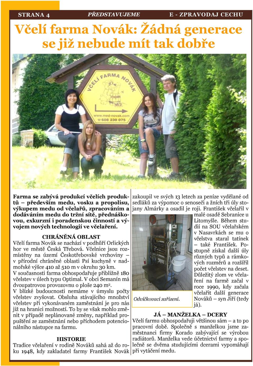 CHRÁNĚNÁ OBLAST Včelí farma Novák se nachází v podhůří Orlických hor ve městě Česká Třebová.