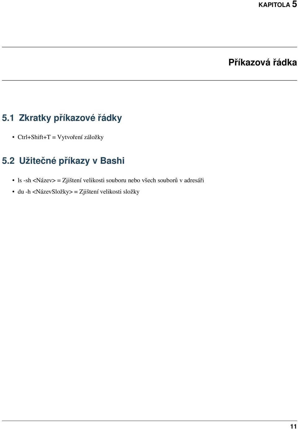 2 Užitečné příkazy v Bashi ls -sh <Název> = Zjištení