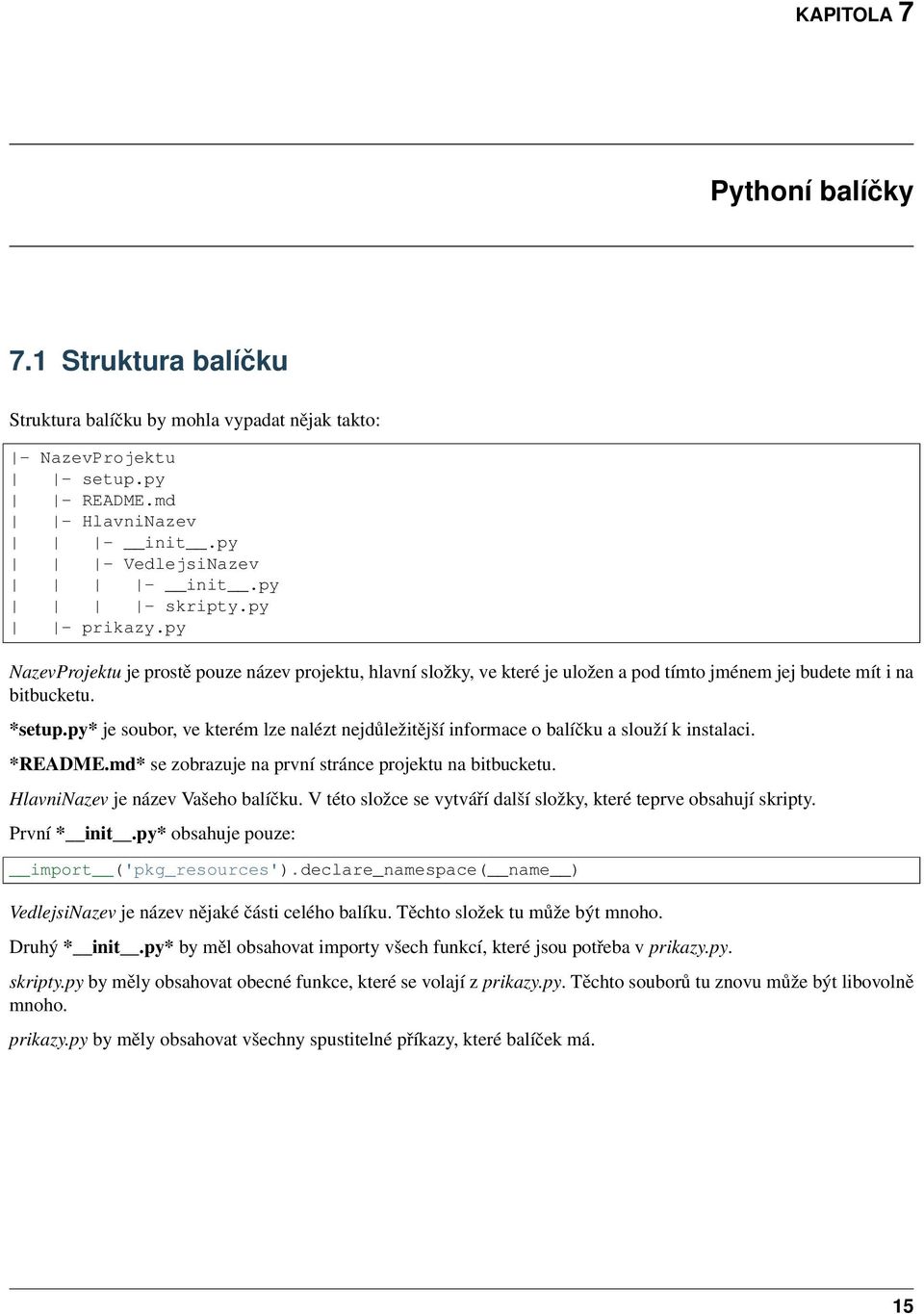 py* je soubor, ve kterém lze nalézt nejdůležitější informace o balíčku a slouží k instalaci. *README.md* se zobrazuje na první stránce projektu na bitbucketu. HlavniNazev je název Vašeho balíčku.