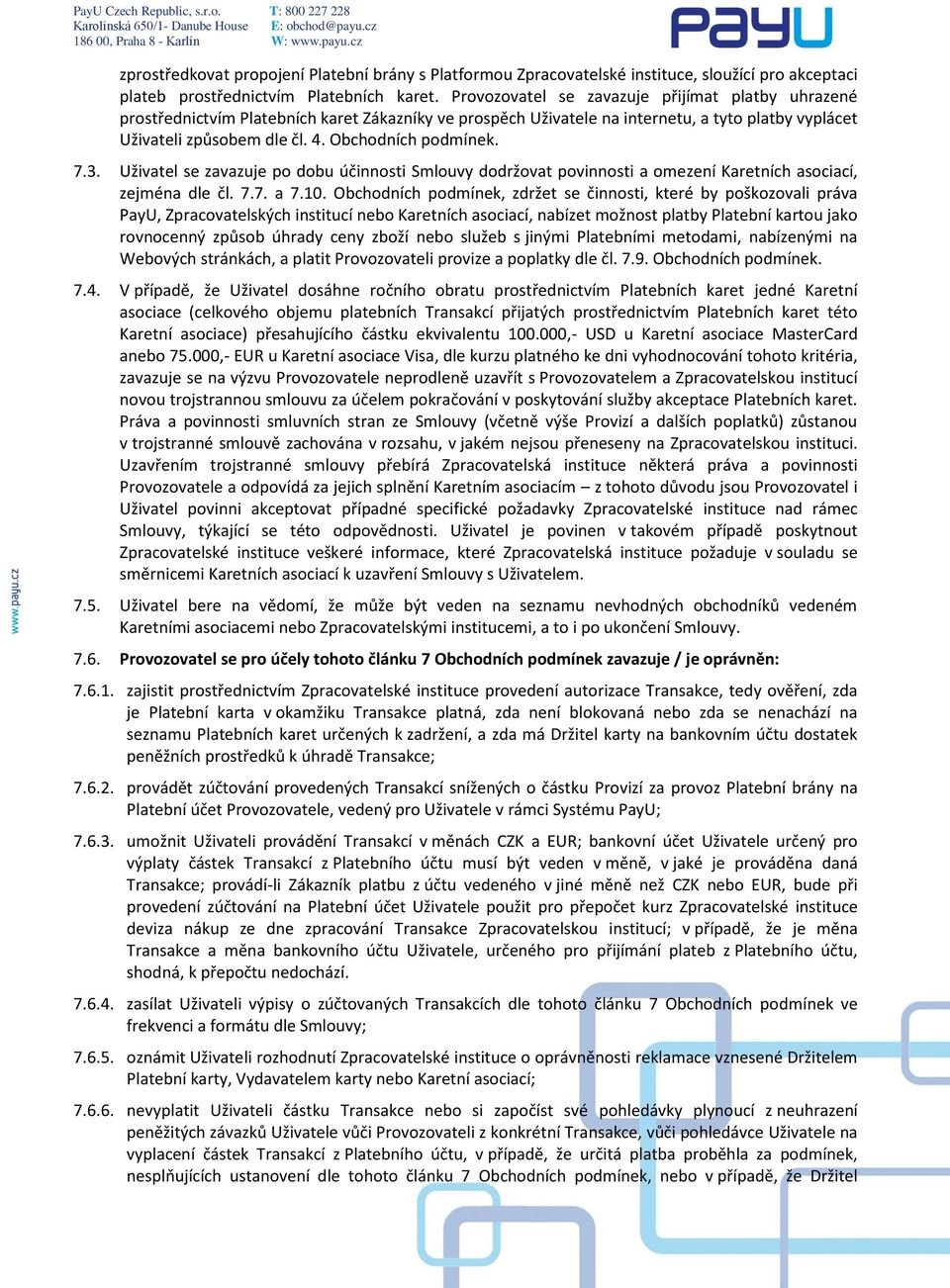 Obchodních podmínek. 7.3. Uživatel se zavazuje po dobu účinnosti Smlouvy dodržovat povinnosti a omezení Karetních asociací, zejména dle čl. 7.7. a 7.10.