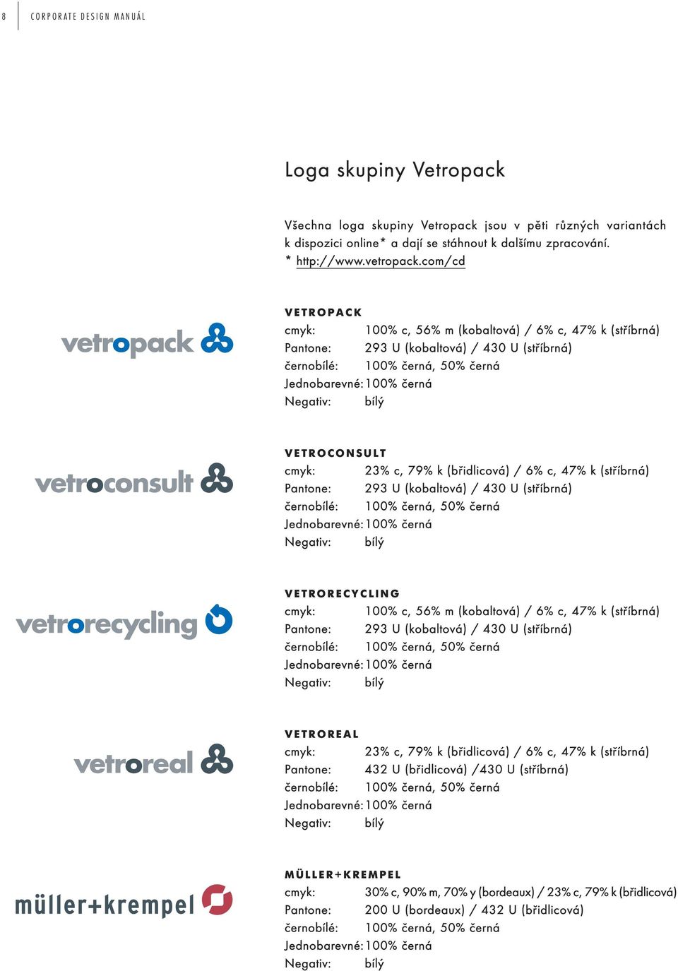 VETROCONSULT cmyk: 23% c, 79% k (břidlicová) / 6% c, 47% k (stříbrná) Pantone: 293 U (kobaltová) / 430 U (stříbrná) černobílé: 100% černá, 50% černá Jednobarevné: 100% černá Negativ: bílý