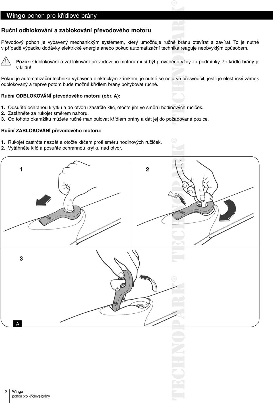 Pozor: Odblokování a zablokování převodového motoru musí být prováděno vždy za podmínky, že křídlo brány je v klidu!