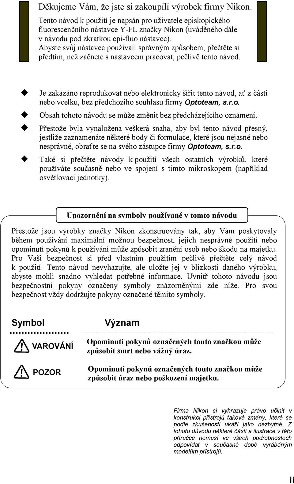 Abyste svůj nástavec používali správným způsobem, přečtěte si předtím, než začnete s nástavcem pracovat, pečlivě tento návod.