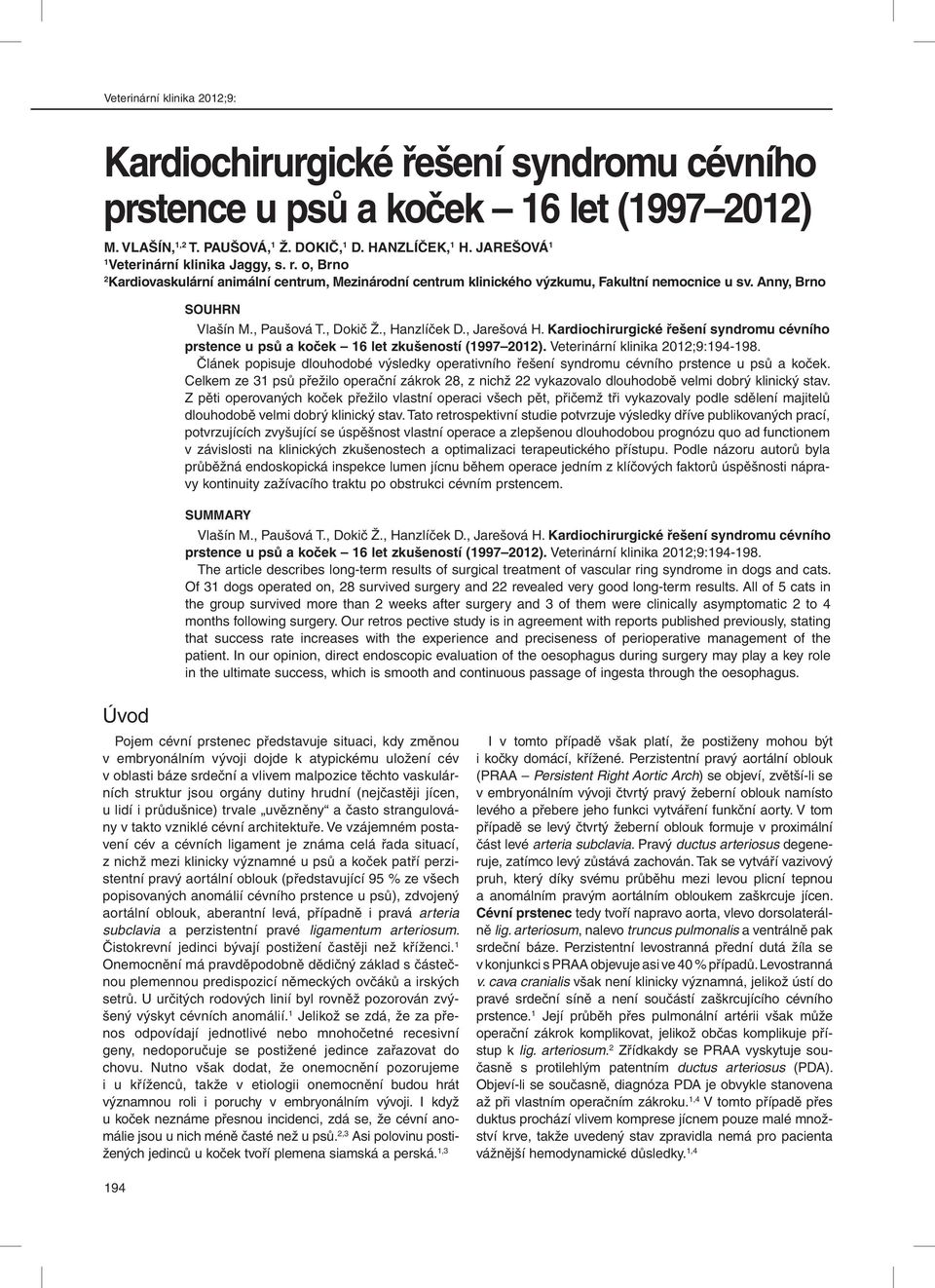 , Dokič Ž., Hanzlíček D., Jarešová H. Kardiochirurgické řešení syndromu cévního prstence u psů a koček 16 let zkušeností (1997 2012). Veterinární klinika 2012;9:194-198.