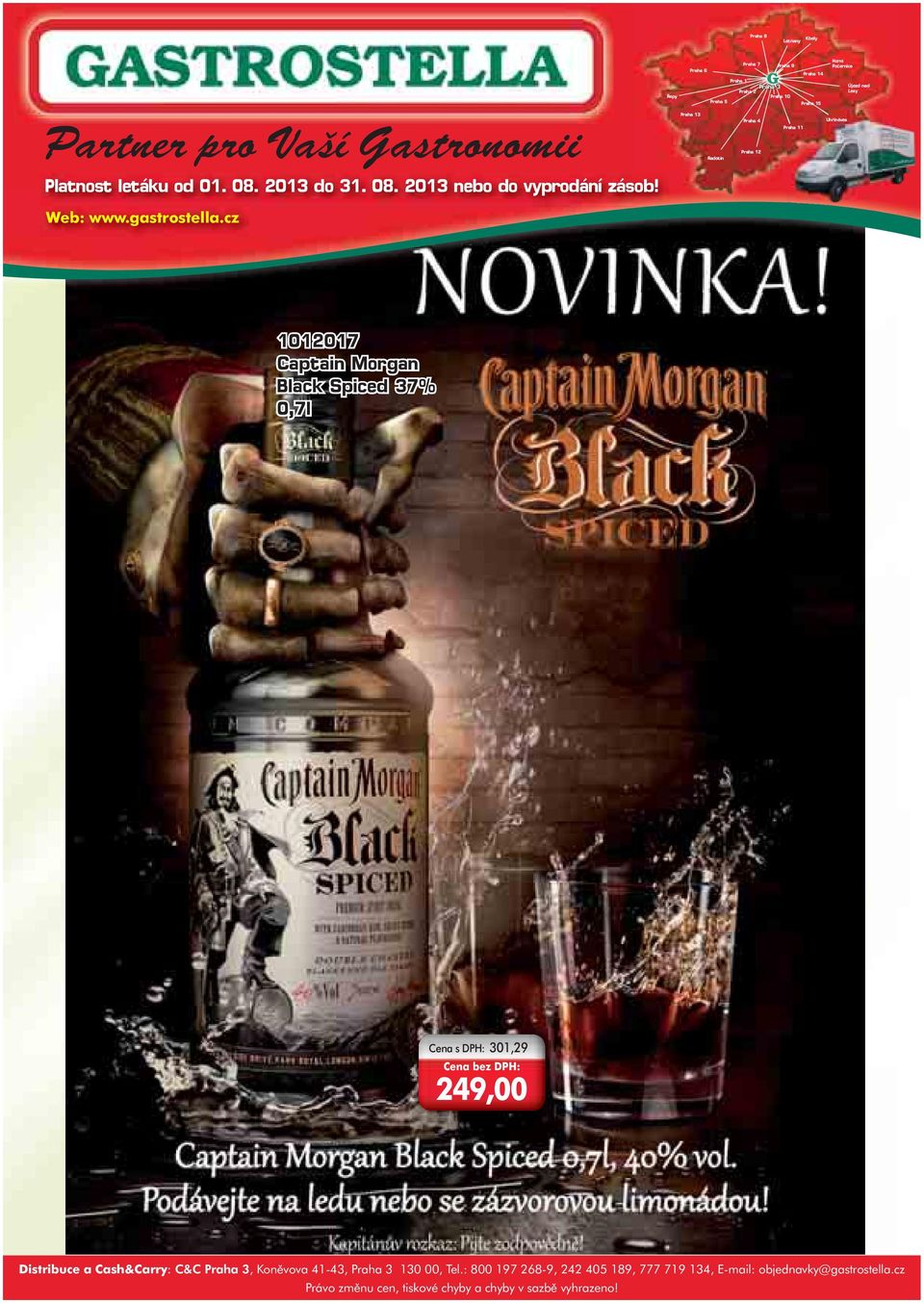 Počernice Uhříněves Újezd nad Lesy 1012017 Captain Morgan Black Spiced 37% 0,7l Cena s DPH: 301,29 249,00 Distribuce a Cash&Carry: C&C Praha 3,