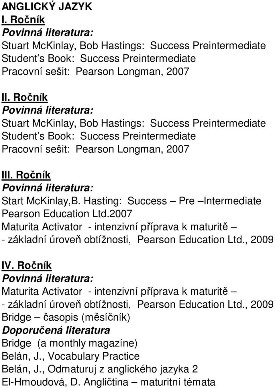 2007 Maturita Activator - intenzivní příprava k maturitě - základní úroveň obtížnosti, Pearson Education Ltd.