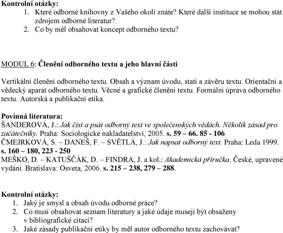 Věcné a grafické členění textu. Formální úprava odborného textu. Autorská a publikační etika. ŠANDEROVÁ, J.: Jak číst a psát odborný text ve společenských vědách. Několik zásad pro začátečníky.