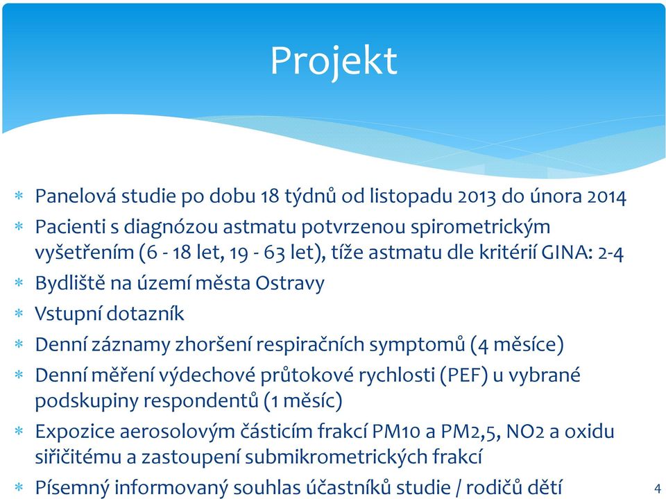 symptomů (4 měsíce) Denní měření výdechové průtokové rychlosti (PEF) u vybrané podskupiny respondentů (1 měsíc) Expozice aerosolovým částicím