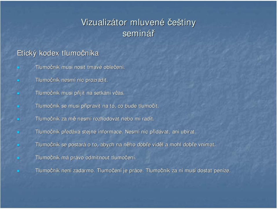 Tlumočník k za měm nesmí rozhodovat nebo mi radit. Tlumočník k předp edává stejné informace. Nesmí nic přidp idávat, ani ubírat.