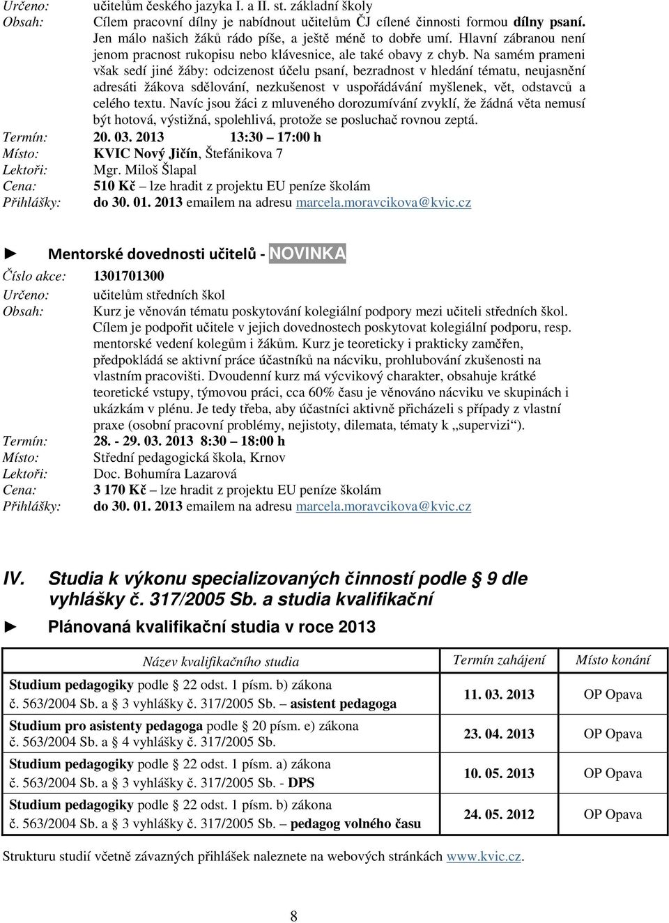 Na samém prameni však sedí jiné žáby: odcizenost účelu psaní, bezradnost v hledání tématu, neujasnění adresáti žákova sdělování, nezkušenost v uspořádávání myšlenek, vět, odstavců a celého textu.