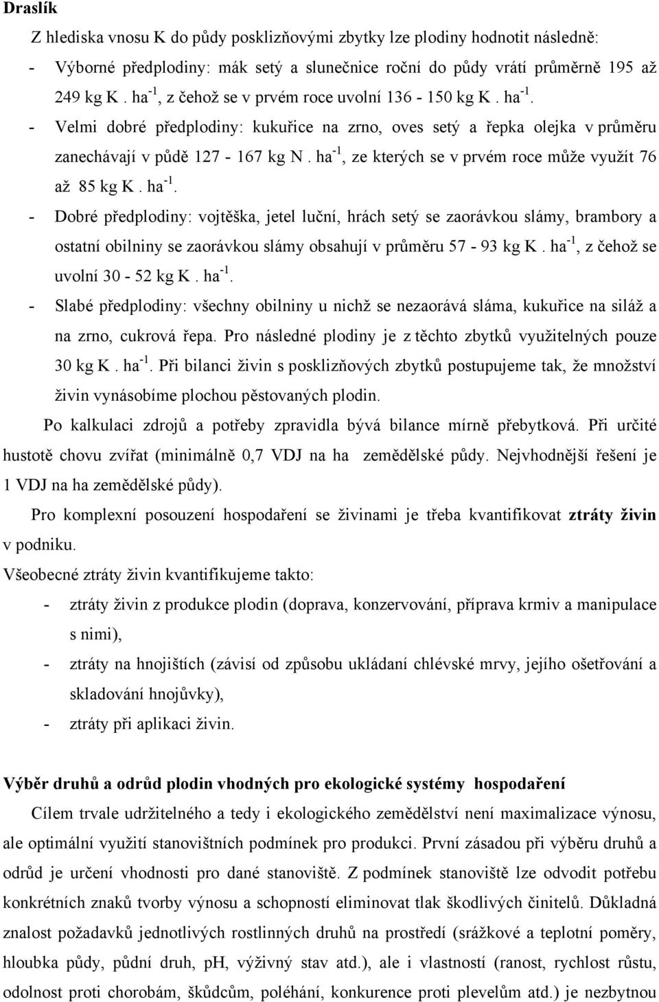 ha 1, ze kterých se v prvém roce může využít 76 až 85 kg K. ha 1.