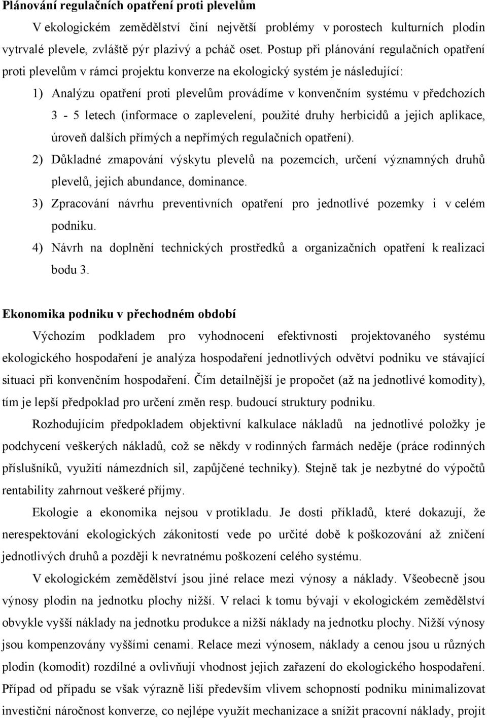 3 5 letech (informace o zaplevelení, použité druhy herbicidů a jejich aplikace, úroveň dalších přímých a nepřímých regulačních opatření).