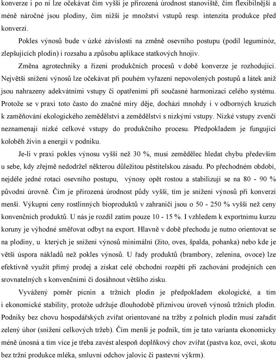 Změna agrotechniky a řízení produkčních procesů v době konverze je rozhodující.