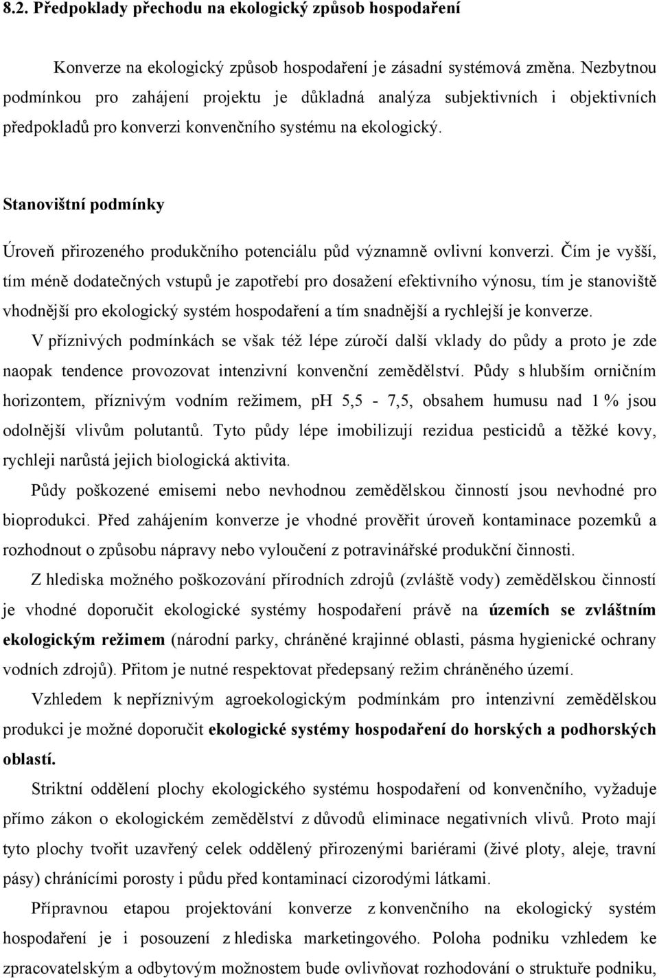 Stanovištní podmínky Úroveň přirozeného produkčního potenciálu půd významně ovlivní konverzi.