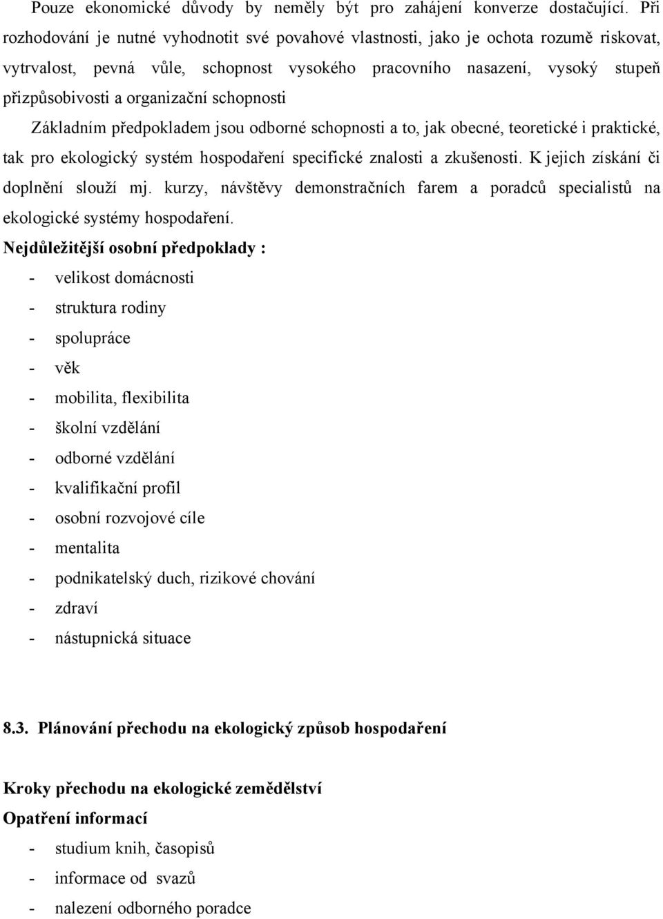 organizační schopnosti Základním předpokladem jsou odborné schopnosti a to, jak obecné, teoretické i praktické, tak pro ekologický systém hospodaření specifické znalosti a zkušenosti.