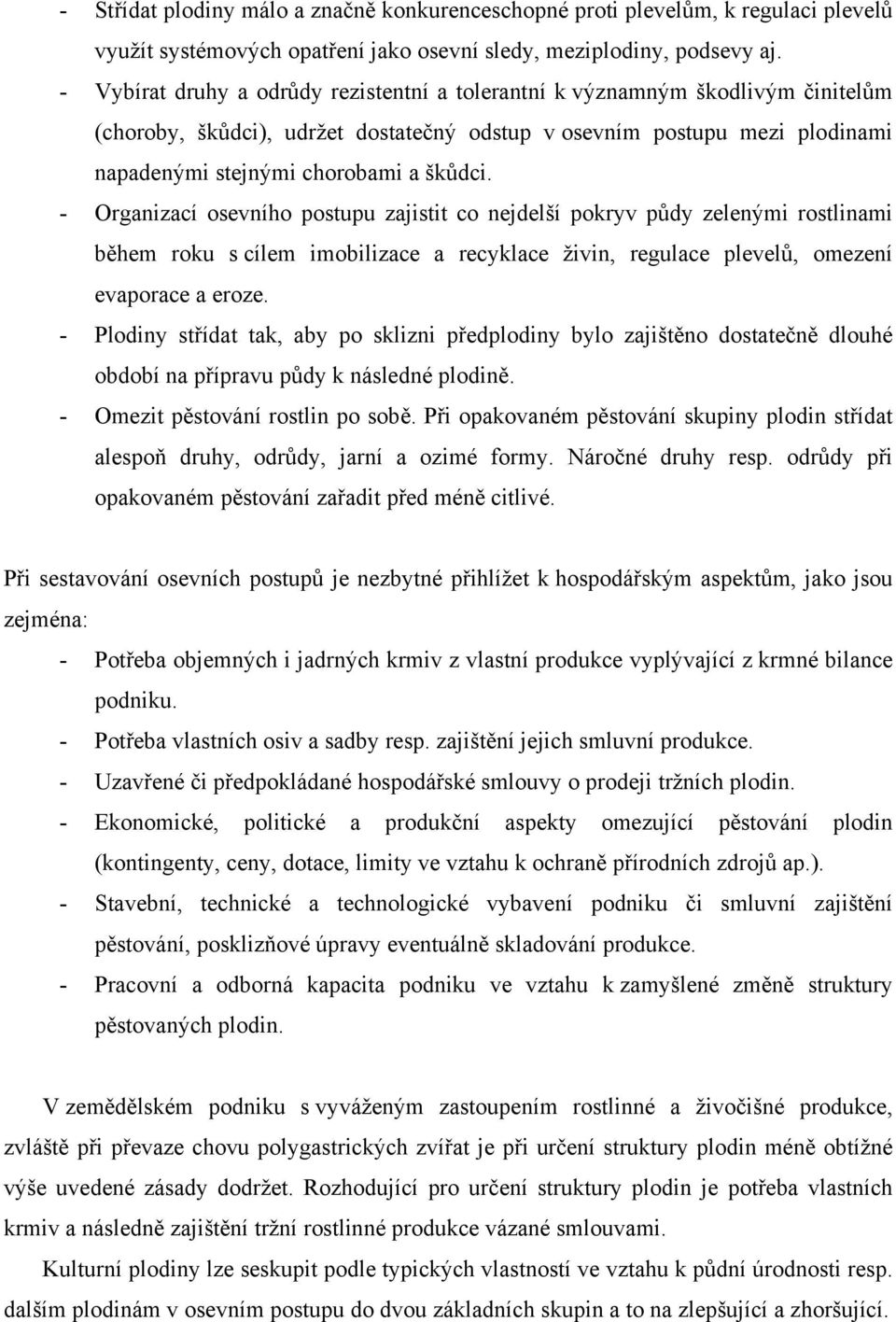 Organizací osevního postupu zajistit co nejdelší pokryv půdy zelenými rostlinami během roku s cílem imobilizace a recyklace živin, regulace plevelů, omezení evaporace a eroze.